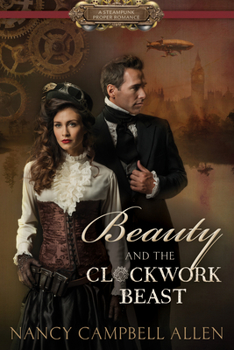Beauty and the Clockwork Beast - Book #1 of the Steampunk Proper Romance