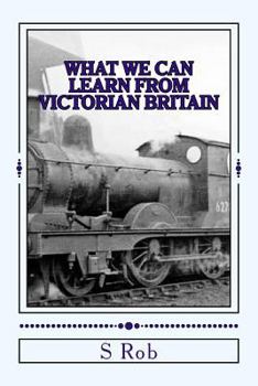 Paperback What we can Learn from Victorian Britain Book
