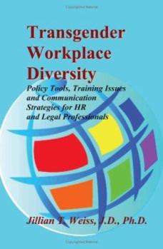Transgender Workplace Diversity: Policy Tools, Training Issues and Communication Strategies for HR and Legal Professionals