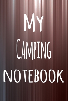 My Camping Notebook: The perfect way to record your hobby - 6x9 119 page lined journal!