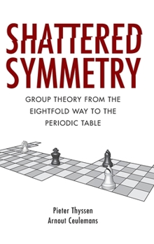 Hardcover Shattered Symmetry: Group Theory from the Eightfold Way to the Periodic Table Book