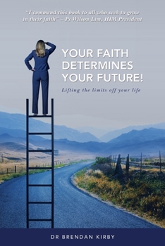 Paperback Your Faith Determines Your Future!: Lifting the Limits off Your Life Book