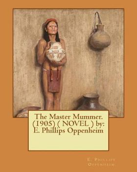 Paperback The Master Mummer. (1905) ( NOVEL ) by: E. Phillips Oppenheim Book