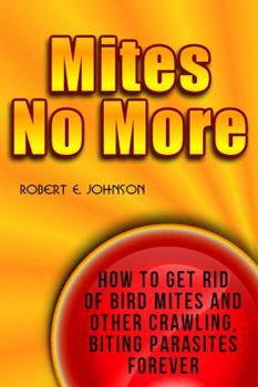 Paperback Mites No More: How To Get Rid of Bird Mites and Other Crawling, Biting Parasites Forever Book