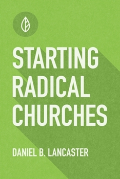 Paperback Starting Radical Churches: Multiply House Churches towards a Church Planting Movement Using 11 Proven Church Planting Bible Studies Book