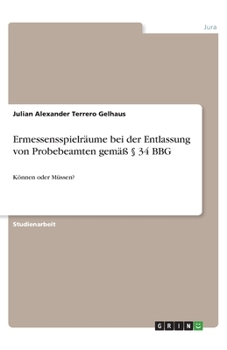 Paperback Ermessensspielräume bei der Entlassung von Probebeamten gemäß § 34 BBG: Können oder Müssen? [German] Book