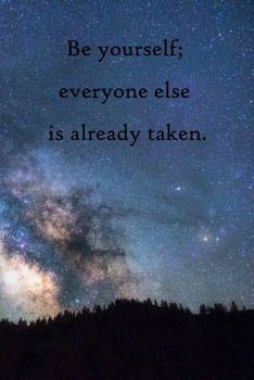 Be yourself; everyone else is already taken: Lined Notebook / Journal Gift, 100 Pages, 6x9, Soft Cover, Matte Finish Inspirational Quotes Journal, Notebook, Diary, Composition Book