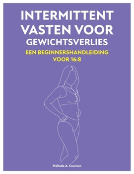 Paperback Intermittent Vasten Voor Gewichtsverlies: Een Beginnershandleiding Voor 16:8 [Dutch] Book