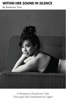 Paperback Within Her Sound In Silence: A Woman's Shadowy Tale Through Her Darkness to Light Book