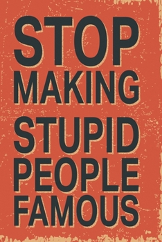 Paperback Stop making stupid people famous: Funny Dot Grid 6x9 Dotted Bullet Journal and Notebook Book