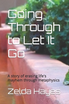 Paperback Going Through to Let It Go: A story of erasing life's mayhem through metaphysics Book