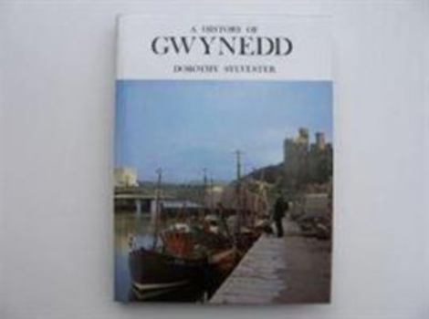 Hardcover A history of Gwynedd (Anglesey, Caernarvonshire, Merioneth) (The Darwen county history series) Book