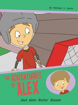 Hardcover Dad Gets Roller Blades: The Adventures of Alex Book