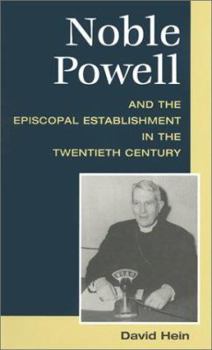 Hardcover Noble Powell and the Episcopal Establishment in the Twentieth Century (Studies in Anglican History) Book
