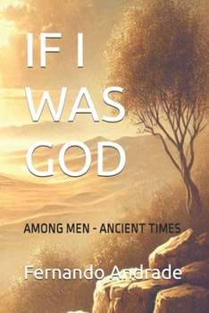 Paperback If I Was God: Among Men - Ancient Times Book
