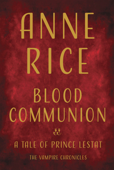 Blood Communion - Book #13 of the Vampire Chronicles
