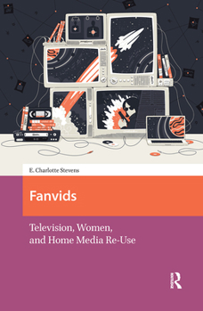 Hardcover Fanvids: Television, Women, and Home Media Re-Use Book