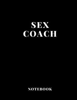 Notebook Sex Coach large size A4  (8,5 x 11 in)  110 Blank Pages Journal  for Boys Notes Gift Joke: Notebook funny for  drawing Dairy Journal notes Office work , for men gift fun dirty diary