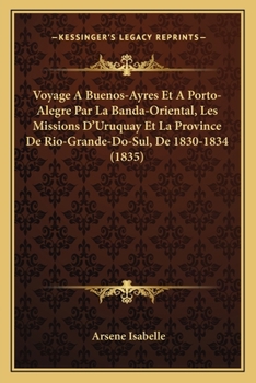 Paperback Voyage A Buenos-Ayres Et A Porto-Alegre Par La Banda-Oriental, Les Missions D'Uruquay Et La Province De Rio-Grande-Do-Sul, De 1830-1834 (1835) [French] Book