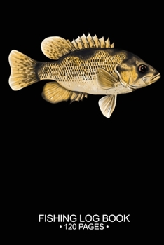 Fishing Log Book Fishing Log Book 120 Pages: 6"x 9'' Freshwater Game Fish Rock Bass Sheets Paper-back Saltwater Fly Journal Composition Notebook Notes Day Planner Notepad