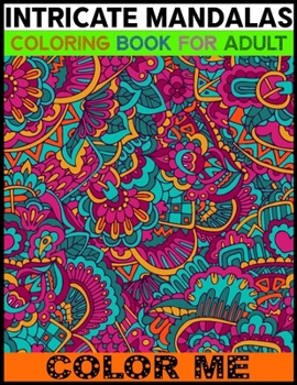 Paperback Intricate Mandalas Coloring Book For Adult Color Me: An Adult Coloring Book with Mandala Page 50 And Blank Page 50 Detailed Mandalas for Relaxation an Book