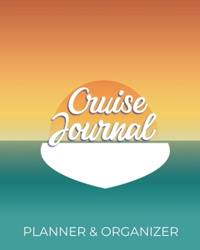 Cruise Journal: Travel Planner & Organizer With Prompts | Detailed Pre-Cruise Research & Planning | Cruise Log & Diary to record on-board activities, ... Trips Up to 15 Days | (Cruise Journals)