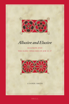 Hardcover Allusive and Elusive: Allusion and the Elihu Speeches of Job 32-37 Book