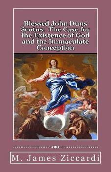 Paperback Blessed John Duns Scotus: The Case for the Existence of God and the Immaculate Conception Book