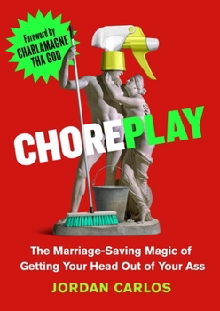 Hardcover Choreplay: The Marriage-Saving Magic of Getting Your Head Out of Your Ass Book