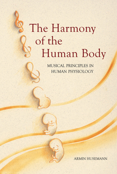 Paperback The Harmony of the Human Body: Musical Principles in Human Physiology Book