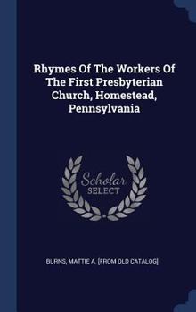 Hardcover Rhymes Of The Workers Of The First Presbyterian Church, Homestead, Pennsylvania Book