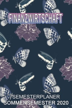 Finanzwirtschaft Semesterplaner - Sommersemester 2020: Terminplaner und Organizer f�r das Studium. Taschenkalender, Planer, Wochenkalender, Klausurtermine, Vorlesungsplaner, Studiumplaner.