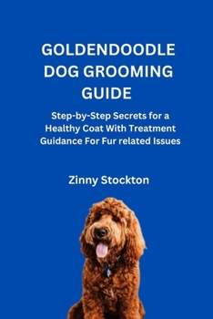 Paperback Goldendoodle Dog Grooming Guide: Step-by-Step Secrets for a Healthy Coat With Treatment Guidance For Fur related Issues Book