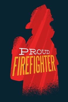 Proud Firefighter: Notebook - Proud To Be A Firefighter - Cute and Unique Gift Idea for Men Women or Co-Workker to cool down   - Journal, Composition Book and Diary