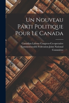 Paperback Un Nouveau Parti Politique Pour Le Canada Book