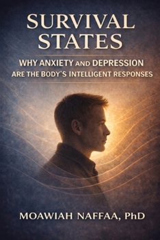 Survival States: Why Anxiety and Depression Are the Body’s Intelligent Responses