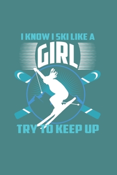 I Know I Ski Like A Girl Try to Keep Up: Funny Ski Gift 6X9 Graph Paper Journal