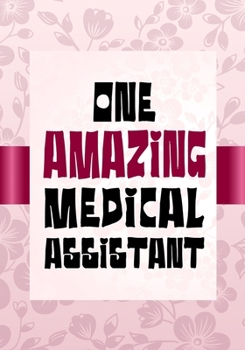 One Amazing Medical Assistant: Appreciation or Thank you gift,Blank Lined Journal for Medical Assistant Appreciation Gift, Medical Assistant ... Diary, Organizer, Planner,retirement gift