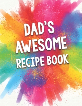 Paperback Dad's Awesome Recipe Book: A Beautiful 100 Recipe book gift ready to be filled with Dad's delicious dishes. Book