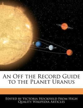 An off the Record Guide to the Planet Uranus