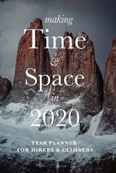 Making Time And Space In 2020 - Year Planner For Hikers And Climbers: Travel Organizer & Diary Gift