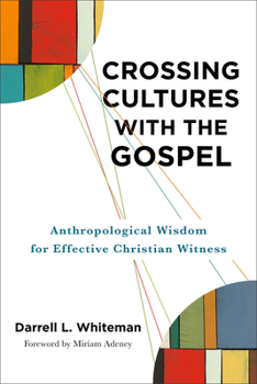 Paperback Crossing Cultures with the Gospel: Anthropological Wisdom for Effective Christian Witness Book