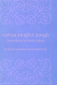 Hardcover Arthur Hugh Clough: The Growth of a Poet's Mind Book