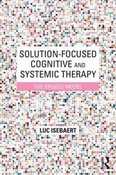 Paperback Solution-Focused Cognitive and Systemic Therapy: The Bruges Model Book