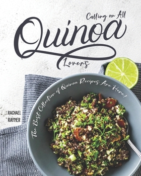 Paperback Calling on All Quinoa Lovers: The Best Collection of Quinoa Recipes Are Here! Book