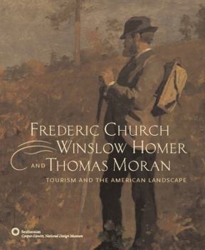 Hardcover Frederic Church, Winslow Homer, and Thomas Moran: Tourism and the American Landscape Book