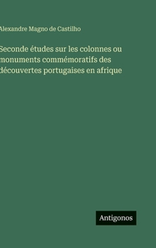 Hardcover Seconde études sur les colonnes ou monuments commémoratifs des découvertes portugaises en afrique [French] Book