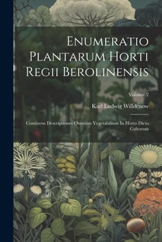 Paperback Enumeratio Plantarum Horti Regii Berolinensis: Continens Descriptiones Omnium Vegetabilium In Horto Dicto Cultorum; Volume 2 Book