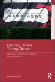 Paperback Learning Chinese, Turning Chinese: Challenges to Becoming Sinophone in a Globalised World Book