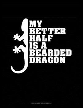 Paperback My Better Half Is A Bearded Dragon: Cornell Notes Notebook Book